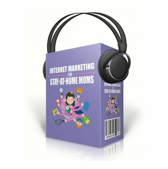 Internet Marketing for Stay at Home Moms – Audio Course with Resell Rights